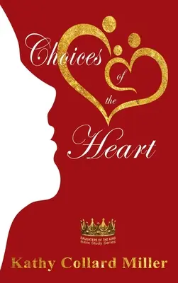 Choices of the Heart (A szív választásai): A király lányai bibliatanulmány-sorozat - Choices of the Heart: Daughters of the King Bible Study Series