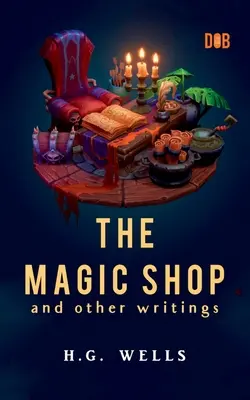 A varázsbolt és más írások - The Magic Shop And Other Writings