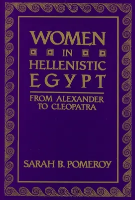 Nők a hellenisztikus Egyiptomban: Alexandertől Kleopátráig - Women in Hellenistic Egypt: From Alexander to Cleopatra