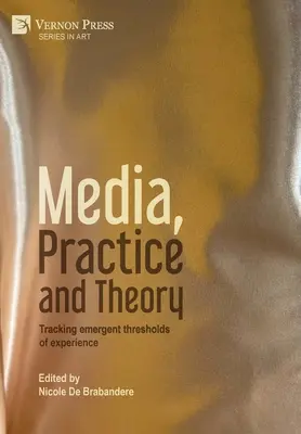 Média, gyakorlat és elmélet: A tapasztalat kialakuló küszöbértékeinek nyomon követése - Media, Practice and Theory: Tracking emergent thresholds of experience