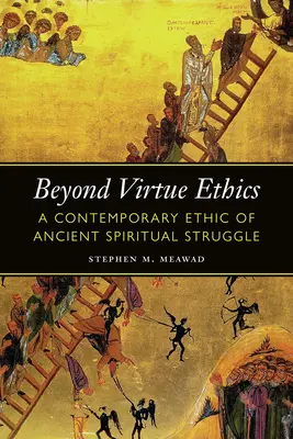 Az erényetika túl: Az ősi spirituális küzdelem kortárs etikája - Beyond Virtue Ethics: A Contemporary Ethic of Ancient Spiritual Struggle