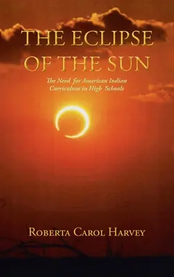 A napfogyatkozás: Az amerikai indiánok tananyagának szükségessége a középiskolákban - The Eclipse of the Sun: The Need for American Indian Curriculum in High Schools