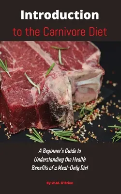 Bevezetés a húsevő étrendbe: Kezdők útmutatója a kizárólag húsból készült étrend egészségügyi előnyeinek megértéséhez - Introduction to the Carnivore Diet: A Beginner's Guide to Understanding the Health Benefits of a Meat Only Diet