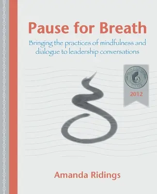 Szünet a lélegzetvételért: A mindfulness és a párbeszéd gyakorlatának bevezetése a vezetői beszélgetésekbe - Pause for Breath: Bringing the practices of mindfulness and dialogue to leadership conversations