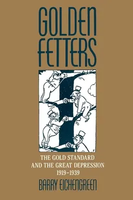 Aranybilincsek: Az aranystandard és a nagy gazdasági világválság, 1919-1939 - Golden Fetters: The Gold Standard and the Great Depression, 1919-1939