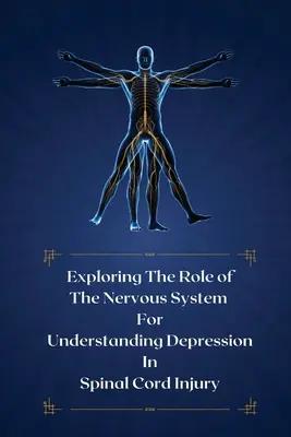 Az idegrendszer szerepének feltárása a gerincvelő-sérült depresszió megértésében - Exploring the role of the nervous system for understanding depression in spinal cord injury