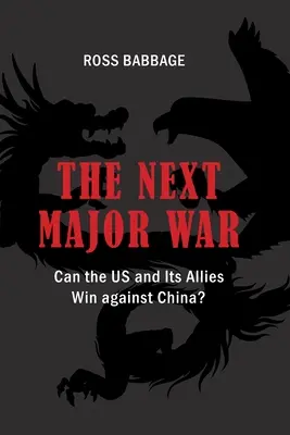 A következő nagy háború: győzhetnek-e az USA és szövetségesei Kína ellen? - The Next Major War: Can the US and its Allies Win Against China?
