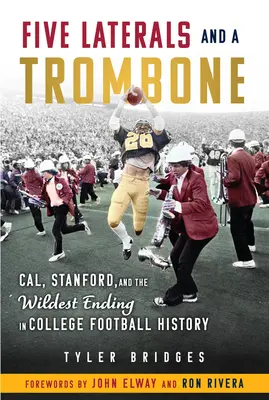 Öt oldalsó és egy harsona: A Cal, a Stanford és a főiskolai futball történetének legvadabb finishe - Five Laterals and a Trombone: Cal, Stanford, and the Wildest Finish in College Football History