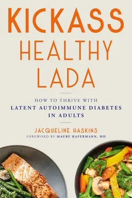 Kickass Egészséges Lada: Hogyan gyarapodjunk a látens autoimmun cukorbetegséggel felnőtteknél - Kickass Healthy Lada: How to Thrive with Latent Autoimmune Diabetes in Adults