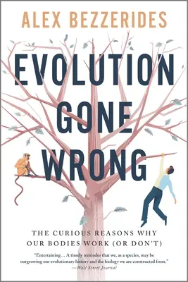 Evolution Gone Wrong: The Curious Reasons Why Our Body Work (or Don't) - Evolution Gone Wrong: The Curious Reasons Why Our Bodies Work (or Don't)