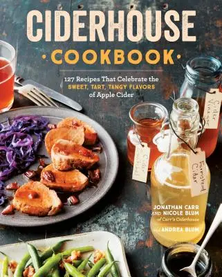Ciderhouse szakácskönyv: 127 recept, amelyek az almabor édes, savanykás, fanyar ízét ünneplik - Ciderhouse Cookbook: 127 Recipes That Celebrate the Sweet, Tart, Tangy Flavors of Apple Cider