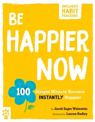 Légy boldogabb most: 100 egyszerű módja annak, hogy azonnal boldogabbá válj - Be Happier Now: 100 Simple Ways to Become Instantly Happier