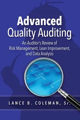 Haladó minőségauditálás: Egy auditor áttekintése a kockázatkezelésről, a lean fejlesztésről és az adatelemzésről - Advanced Quality Auditing: An Auditor's Review of Risk Management, Lean Improvement, and Data Analysis