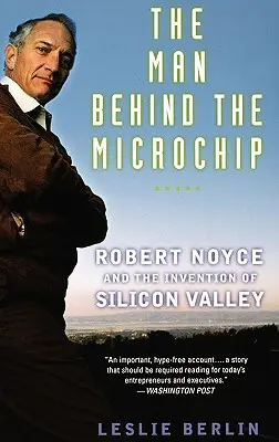 Az ember a mikrochip mögött: Robert Noyce és a Szilícium-völgy feltalálása - The Man Behind the Microchip: Robert Noyce and the Invention of Silicon Valley