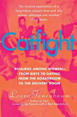 Catfight: Rivalizálás a nők között - a diétától a randizásig, az igazgatótanácstól a szülőszobáig - Catfight: Rivalries Among Women--From Diets to Dating, from the Boardroom to the Delivery Room