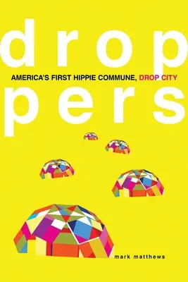 Droppers: Amerika első hippikommunája, Drop City - Droppers: America's First Hippie Commune, Drop City