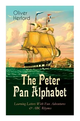 A Pán Péter ábécé - Betűtanulás vidám kalandokkal és ABC rímekkel: Tanuld meg az ABC-t Sohaország varázslatával & Csobbanás Csingiling tündérével - The Peter Pan Alphabet - Learning Letters With Fun Adventures & ABC Rhymes: Learn Your ABC with the Magic of Neverland & Splash of Tinkerbell's Fairyd