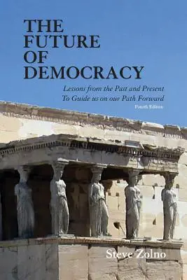 A demokrácia jövője: Tanulságok a múltból és a jelenből, hogy eligazodjunk a jövőnk útján - The Future of Democracy: Lessons From the Past and Present To Guide us on our Path Forward