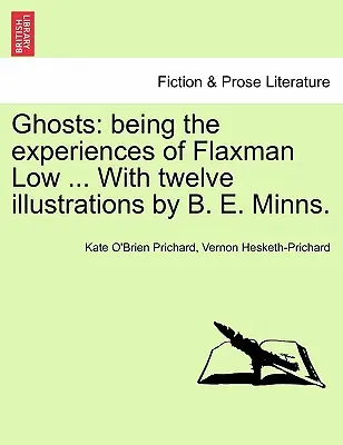 Ghosts: Mivel a Flaxman Low tapasztalatai ... tizenkét illusztrációval B. E. Minns. - Ghosts: Being the Experiences of Flaxman Low ... with Twelve Illustrations by B. E. Minns.