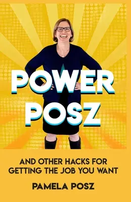 Power Posz: És más trükkök a kívánt állás megszerzéséhez - Power Posz: And Other Hacks for Getting the Job You Want