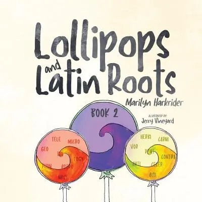 Nyalókák és latin gyökerek: A szavak csodálatos világa sorozat 2. könyve - Lollipops and Latin Roots: Book 2 in the Wonderful World of Words Series