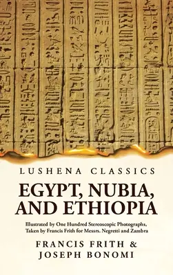 Egyiptom, Núbia és Etiópia száz sztereoszkópikus fényképpel illusztrálva, amelyeket Francis Frith készített a Negretti és Zambra cégek számára. - Egypt, Nubia, and Ethiopia Illustrated by One Hundred Stereoscopic Photographs, Taken by Francis Frith for Messrs. Negretti and Zambra