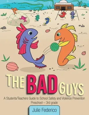 A rosszfiúk: Egy diák/tanár útmutató az iskolai biztonsághoz és az erőszak megelőzéséhez - The Bad Guys: A Students/Teachers Guide to School Safety and Violence Prevention