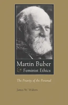 Martin Buber és a feminista etika: Buber: A személyes elsőbbsége - Martin Buber & Feminist Ethics: The Priority of the Personal