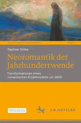 Neoromantik Der Jahrhundertwende: Transformationen Eines Romantischen Erzhlmodells Um 1900