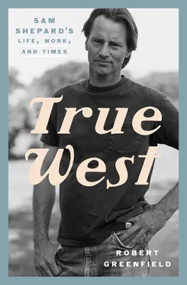 True West: Sam Shepard élete, munkássága és kora - True West: Sam Shepard's Life, Work, and Times