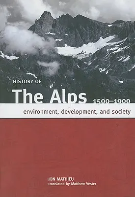 Az Alpok története, 1500-1900: Környezet, fejlődés és társadalom - History of the Alps, 1500 - 1900: Environment, Development, and Society