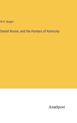 Daniel Boone és Kentucky vadászai - Daniel Boone, and the Hunters of Kentucky