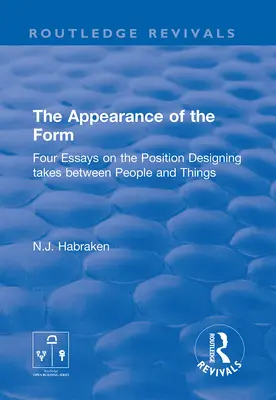 A forma megjelenése: Négy esszé az emberek és a dolgok között elfoglalt tervezői pozícióról - The Appearance of the Form: Four Essays on the Position Designing Takes Between People and Things