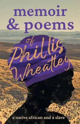 Phillis Wheatley emlékiratai és versei: A Native African and a Slave - Memoir & Poems of Phillis Wheatley: A Native African and a Slave