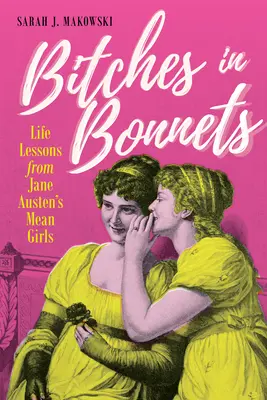 Szukák főkötőben: Életre szóló leckék Jane Austen Mean Girls című művéből - Bitches in Bonnets: Life Lessons from Jane Austen's Mean Girls