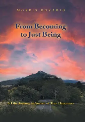 A válástól a csak lenni akarásig: Egy életút az igazi boldogságot keresve - From Becoming to Just Being: A Life Journey in Search of True Happiness