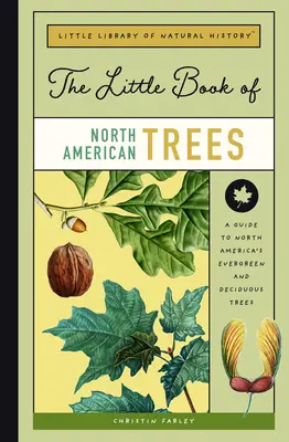 Az észak-amerikai fák kis könyve: Észak-Amerika örökzöld és lombhullató fáinak kalauza - The Little Book of North American Trees: A Guide to North America's Evergreen and Deciduous Trees