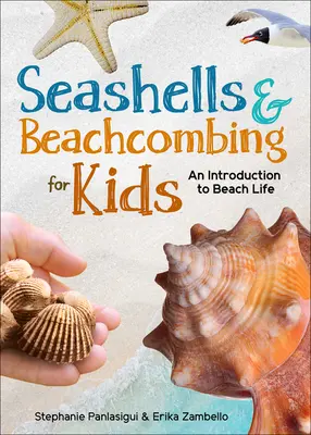 Kagylók és tengerparti kagylók gyerekeknek: Bevezetés az Atlanti-óceán, az Öböl és a Csendes-óceán partjainak tengerparti életébe - Seashells & Beachcombing for Kids: An Introduction to Beach Life of the Atlantic, Gulf, and Pacific Coasts