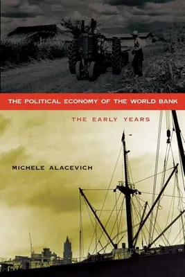 A Világbank politikai gazdaságtana: A korai évek - The Political Economy of the World Bank: The Early Years