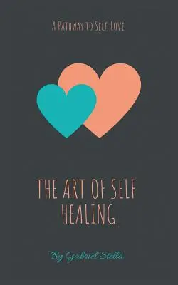 Az öngyógyítás művészete: A Pathway to Self-Love - The Art of Self-Healing: A Pathway to Self-Love