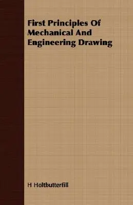 A gépészeti és mérnöki rajzolás első alapelvei - First Principles Of Mechanical And Engineering Drawing