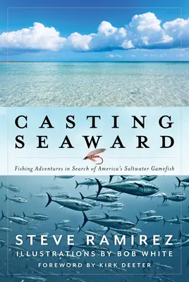 Casting Seaward: Horgászkalandok Amerika sósvízi vadhalainak keresése során - Casting Seaward: Fishing Adventures in Search of America's Saltwater Gamefish