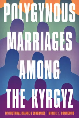 Többnejűségi házasságok a kirgizeknél: Intézményi változás és kitartás - Polygynous Marriages Among the Kyrgyz: Institutional Change and Endurance