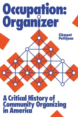 Foglalkozás: Szervező: A közösségi szerveződés kritikai története Amerikában - Occupation: Organizer: A Critical History of Community Organizing in America