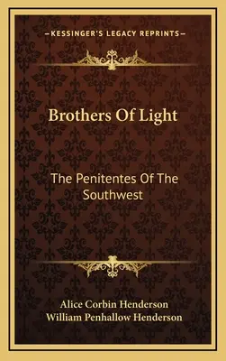 A fény testvérei: A délnyugati Penitentes - Brothers of Light: The Penitentes of the Southwest