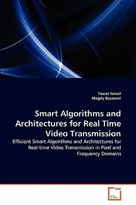 Intelligens algoritmusok és architektúrák valós idejű videóátvitelhez - Smart Algorithms and Architectures for Real Time Video Transmission