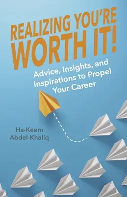 Felismerve, hogy megéri!: Tanácsok, meglátások és inspirációk a karriered előmozdításához 2. kötet - Realizing You're Worth It!: Advice, Insights, and Inspirations to Propel Your Career Volume 2