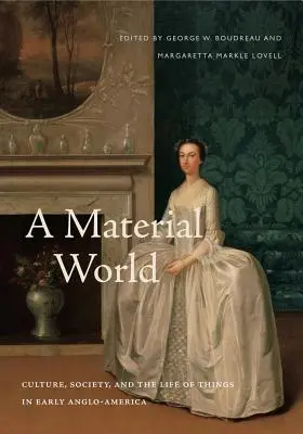 A Material World: A kultúra, a társadalom és a dolgok élete a korai angol-amerikai korszakban - A Material World: Culture, Society, and the Life of Things in Early Anglo-America