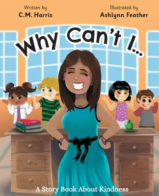 Miért ne lehetne? Egy mesekönyv a kedvességről - Why Can't I?: A Story Book About Kindness