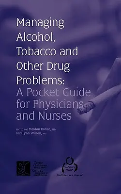 Az alkohol-, dohány- és egyéb drogproblémák kezelése: Zsebkönyv orvosok és ápolók számára - Managing Alcohol, Tobacco and Other Drug Problems: A Pocket Guide for Physicians and Nurses